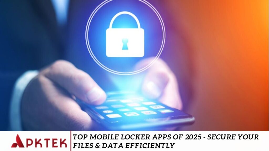 Top Mobile Locker Apps of 2025 - Secure Your Files & Data Efficiently