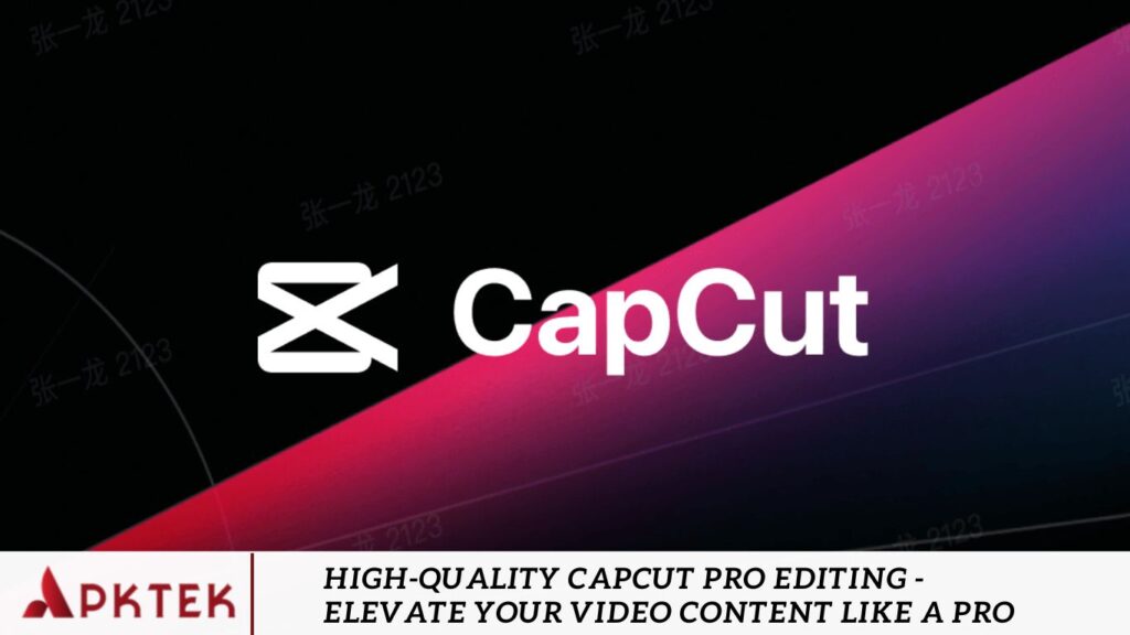 High-Quality CapCut Pro Editing - Elevate Your Video Content Like a Pro