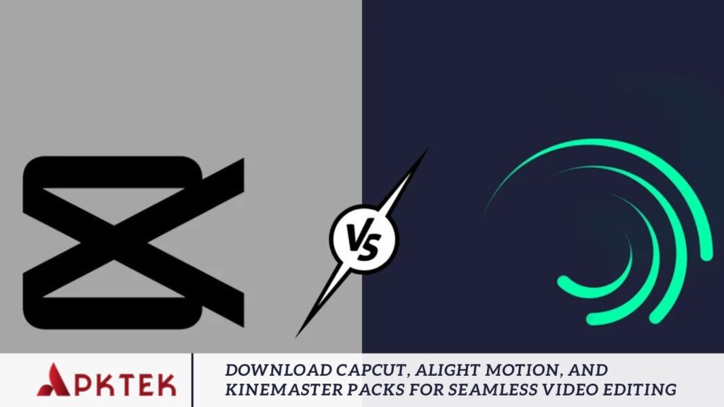 Download CapCut, Alight Motion, and Kinemaster Packs for Seamless Video Editing