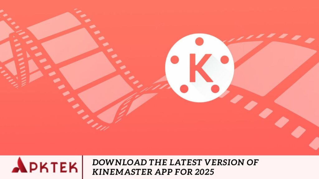 Download the Latest Version of Kinemaster App for 2025