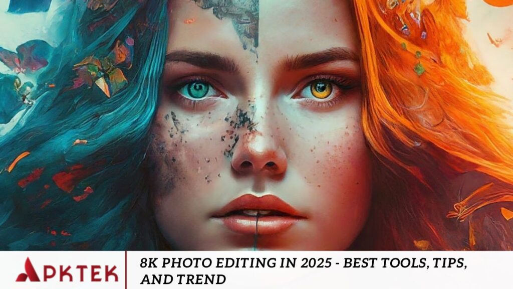 8K Photo Editing in 2025 - Best Tools, Tips, and Trend