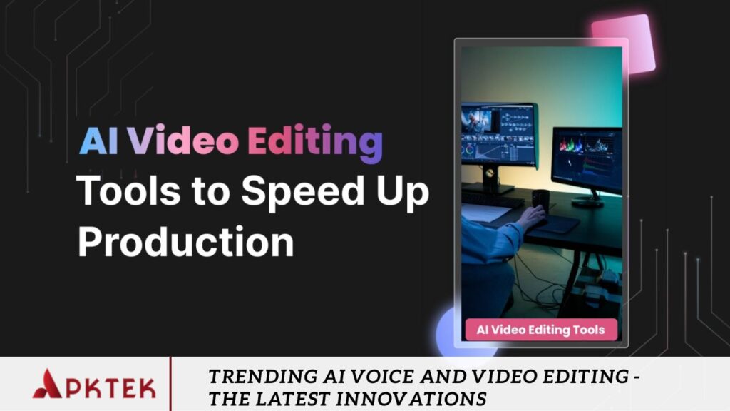 Trending AI Voice and Video Editing - The Latest Innovations