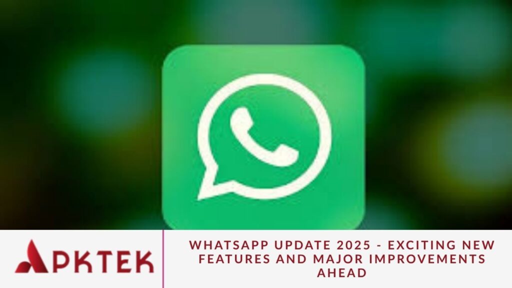 WhatsApp Update 2025 - Exciting New Features and Major Improvements Ahead